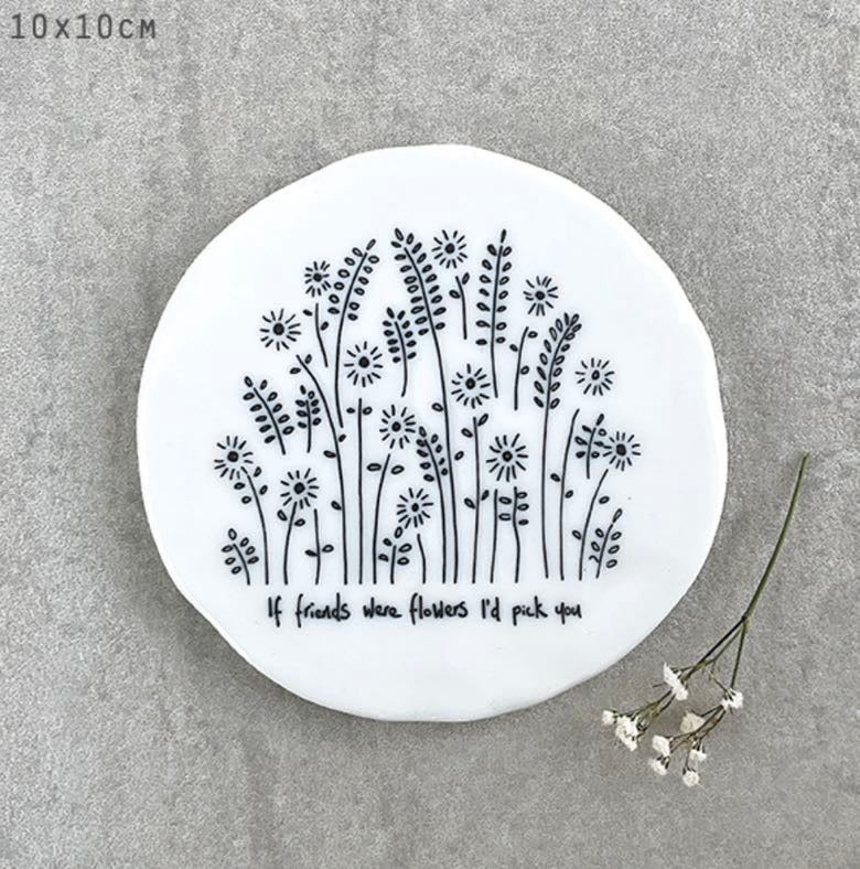If Friends Were Flowers I'd Pick You Coaster - East Of India