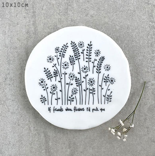 If Friends Were Flowers I'd Pick You Coaster - East Of India
