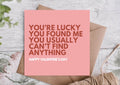 Lucky You Found Me Funny Valentines Card