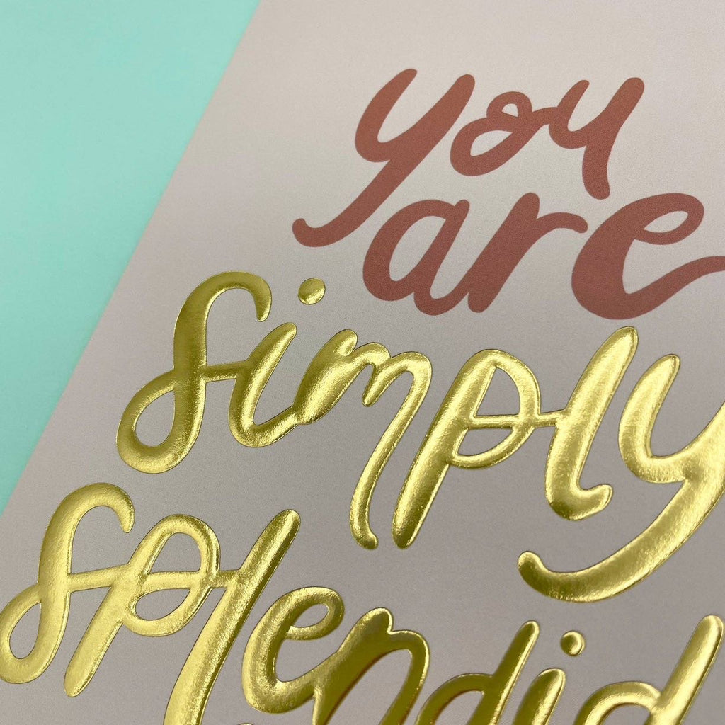 You Are Simply Splendid Greeting Card