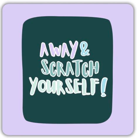 Away and Scratch yourself coaster 
