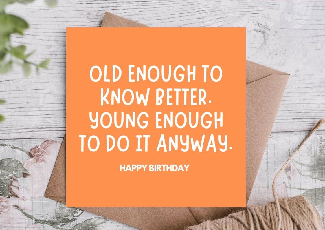 Old Enough to Know Better-Funny Birthday Card-Highgrove Cards