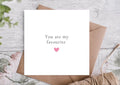 You Are My Favourite - Valentines Card