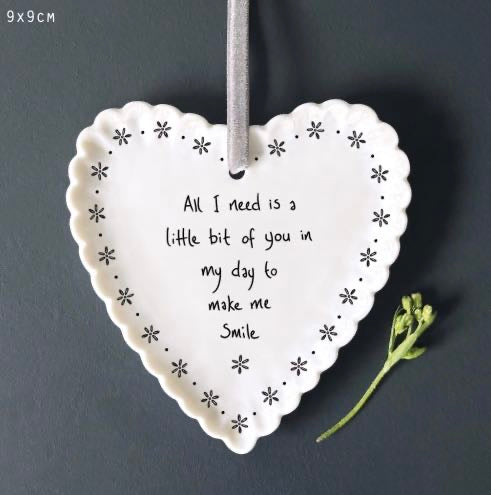 Scalloped Ceramic Hanging Heart - All I Need is a little bit of you in my day to make me smile  - East of India