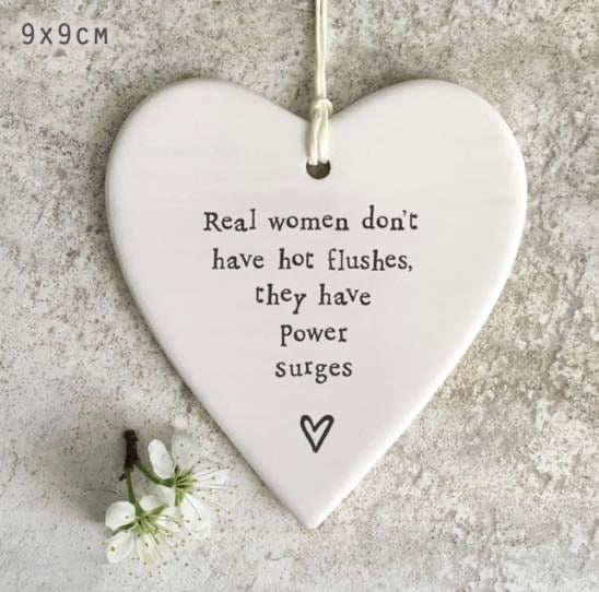 Real women don't have hot flushes, they have power surges hanging heart east of india range