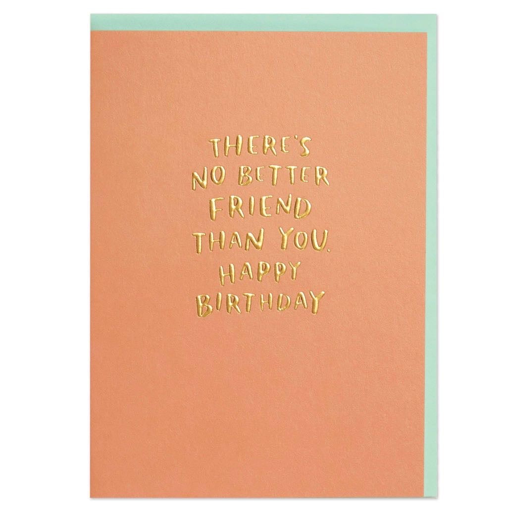 There's no better friend than you Birthday card