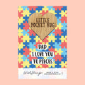 Dad I love you to pieces little pocket hug from wishstrings 