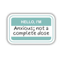 I'M ANXIOUS- NOT A COMPLETE DOSE STICKER-Parful Stuff