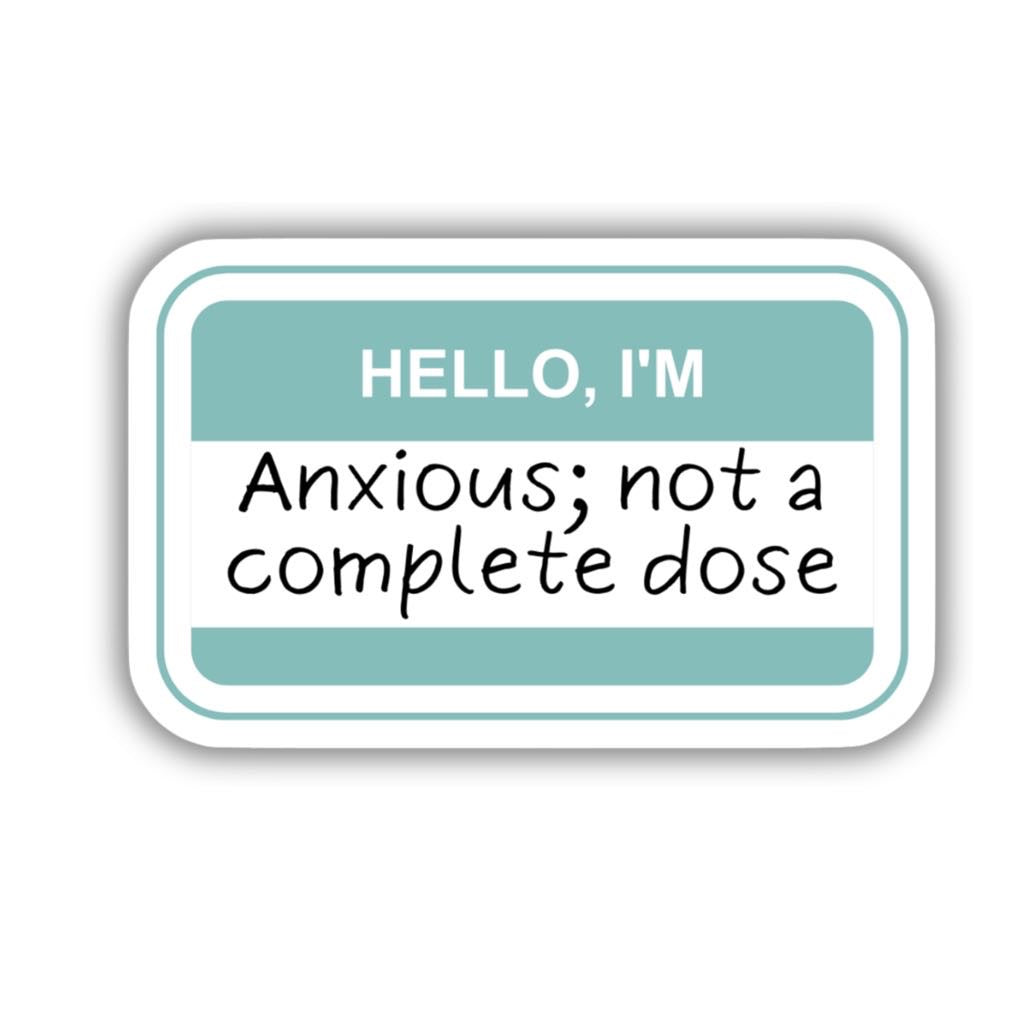 I'M ANXIOUS- NOT A COMPLETE DOSE STICKER-Parful Stuff