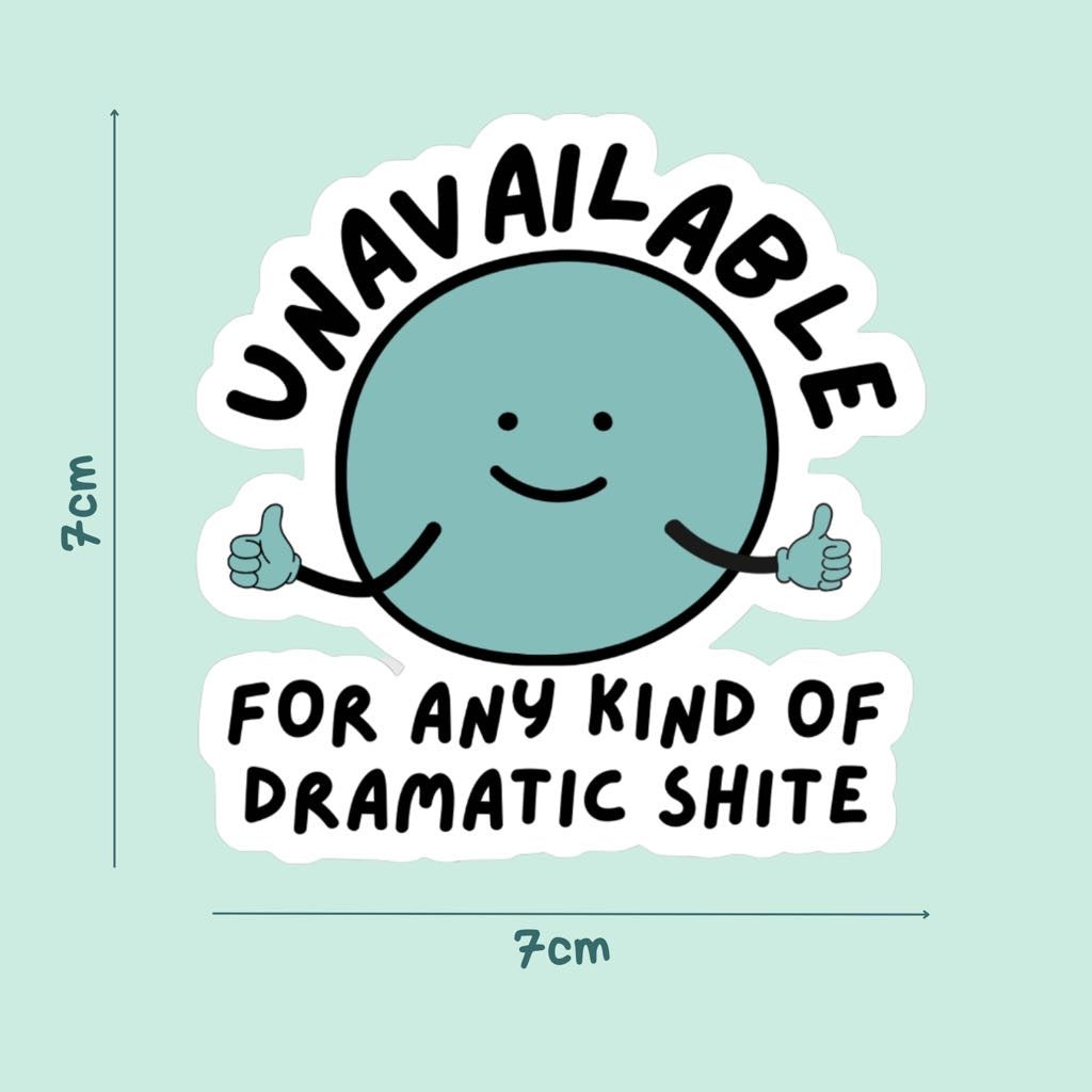 UNAVAILABLE FOR DRAMATIC SHITE STICKER-Parful Stuff