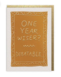 A6 “One year wiser? Debatable.” funny birthday card designed by Megan Fatharly