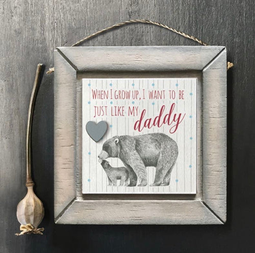 When I grow up, I want to be just like my daddy hanging picture