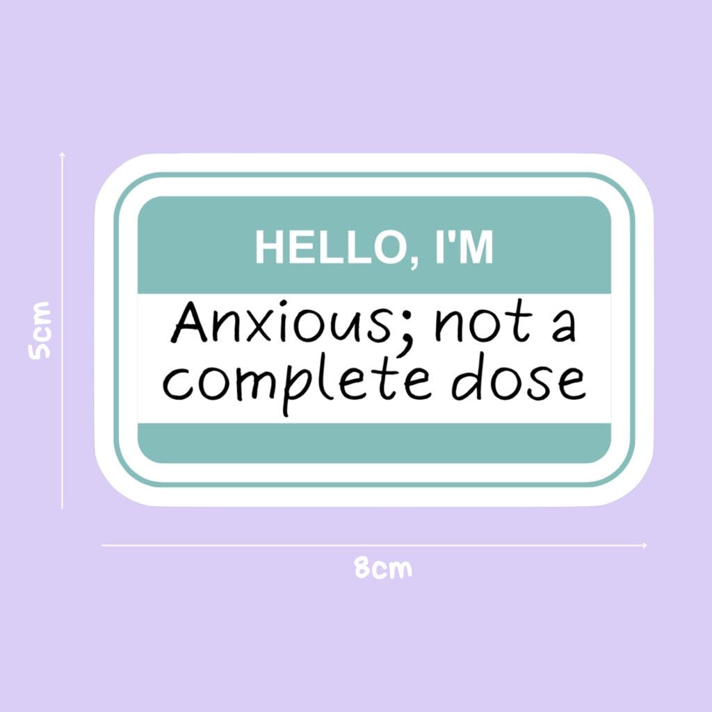 I'M ANXIOUS- NOT A COMPLETE DOSE STICKER-Parful Stuff