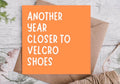 Closer to Velcro Shoes Funny Birthday Card