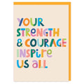 Your strength & courage inspire us all Greeting Card
