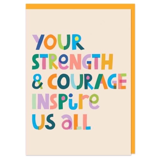 Your strength & courage inspire us all Greeting Card