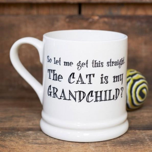 so let me get this straight, The Cat is my Grandchild?" mug by sweet William designs 