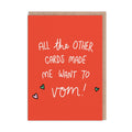 All The Other Cards Made Me Want To Vom! Greeting Card