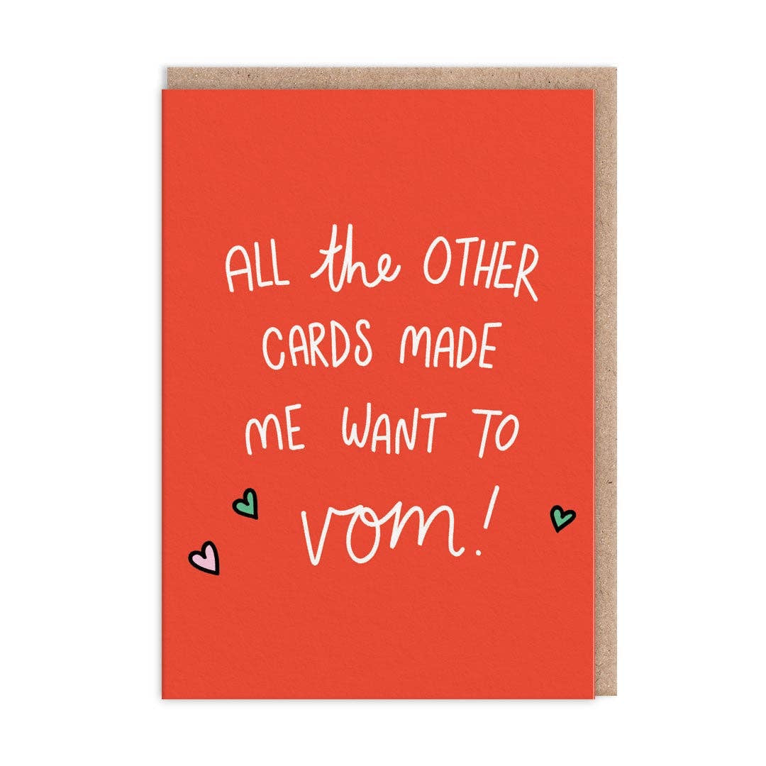 All The Other Cards Made Me Want To Vom! Greeting Card