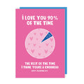 Love You 90% Of The Time Valentine's Day Card-Lucy Maggie Designs