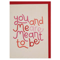 You And Me Are Meant To Be Valentine’s Card