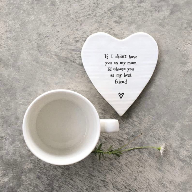 ‘If I didn’t have you as a Mum, I’d choose you as my best friend coaster