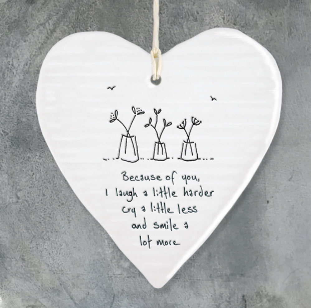 Because of you, I laugh a little harder, cry a little less and smile a lot more hanging heart