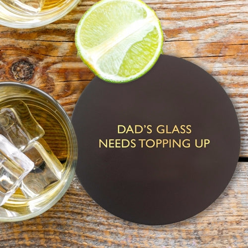 Dad's Glass Needs Topping Up Coaster