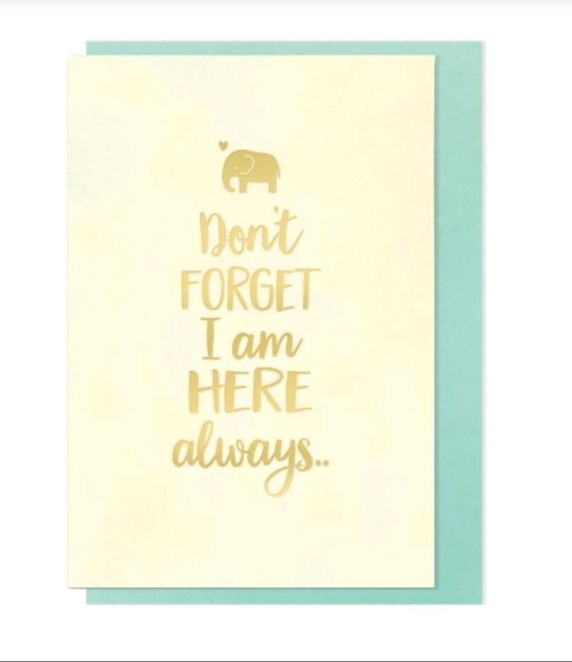 Don’t Forget I Am Here Always Card