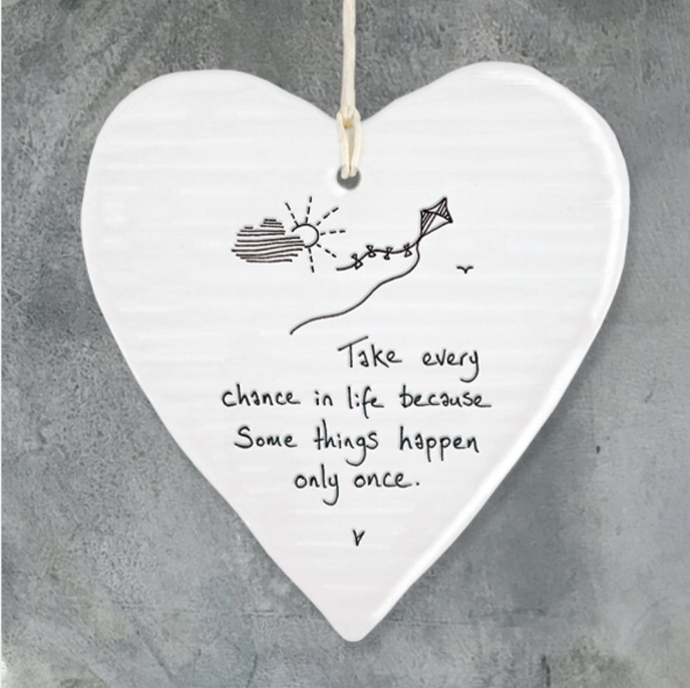 Take every chance in life because somethings happen only once hanging ceramic heart