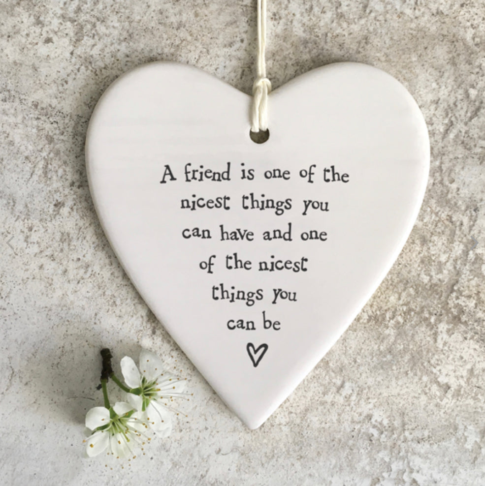 A friend is one of the nicest things you can have and one of the nicest things you can be hanging heart